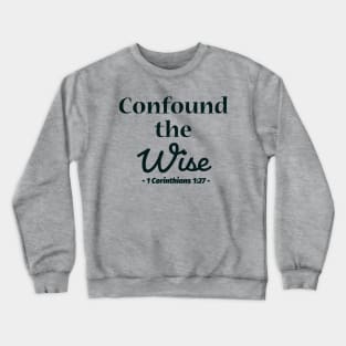 Confound the Wise bible quote Crewneck Sweatshirt